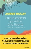 Jorge Bucay - Suis le chemin qui mène à ta liberté - Le secret de l'autodépendance.