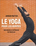 Adrien Matter - Le yoga pour les hommes - Une nouvelle approche du masculin.