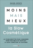 Rachel Dipinto - La slow cosmétique - 40 fiches-recettes pour consommer moins mais mieux en adoptant la slow cosmétique au quotidien.