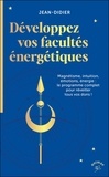 Jean Didier - Développez vos facultés énergétiques - Magnétisme, intuition, émotions, énergie : le programme complet pour réveiller tous vos dons !.