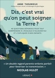 Anne Thoumieux - Dis, c'est vrai qu'on peut soigner la Terre ? - 40 questions-réponses pour tout comprendre à l'écologie d'aujourd'hui et l'expliquer à nos enfants.