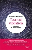 François-Marie Dru - Tout est vibration - Découvrez les pouvoirs du son.
