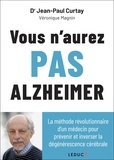 Jean-Paul Curtay et Véronique Magnin - Vous n’aurez pas Alzheimer.