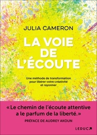 Julia Cameron - La voie de l'écoute - Une méthode de transformation pour libérer votre créativité et rayonner.