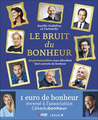 Aurélie Godefroy et  Cartouche - Le bruit du bonheur - 26 personnalités nous dévoilent leurs secrets du bonheur.