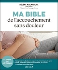 Hélène Malmanche - Ma bible de l’accouchement sans douleur.