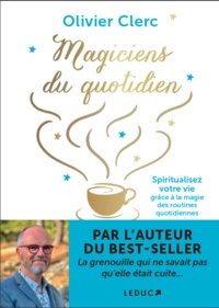 Olivier Clerc - Magiciens du quotidien - Spiritualisez votre vie grâce à la magie des routines quotidiennes.