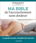 Hélène Malmanche - Ma bible de l’accouchement sans douleur.