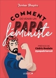 Jordan Shapiro - Comment devenir un papa féministe.