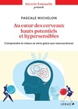 Pascale Michelon - Au coeur des cerveaux hauts potentiels et hypersensibles - Comprendre et mieux se vivre grâce aux neurosciences.