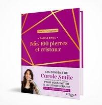 Carole Smile - Mes 100 pierres et cristaux indispensables.