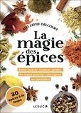 Alix Lefief-Delcourt - La magie des épices - Santé, beauté, maison, jardin : les superpouvoirs des épices au quotidien.