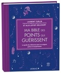 Laurent Turlin et Alix Lefief-Delcourt - Ma bible des points qui guérissent - Le guide de référence pour se soigner grâce à l’acupression.