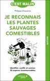 Philippe Chavanne - Je reconnais les plantes sauvages comestibles - Identifier, cueillir et cuisiner 25 espèces incontournables.