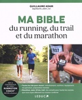 Guillaume Adam - Ma bible du running, du trail et du marathon.