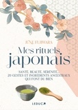 June Fujiwara - Mes rituels japonais - Santé, beauté, sérénité... 20 gestes et ingrédients ancestraux qui font du bien.
