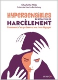 Charlotte Wils - Hypersensibles en situation de harcèlement - Comment s’en préserver ou s’en dégager.