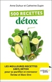 Anne Dufour et Catherine Dupin - 500 recettes détox - Les meilleures recettes 100% détox pour se purifier et retrouver forme et bien-être.