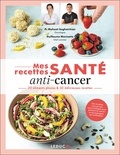 Mahasti Saghatchian et Guillaume Marinette - Mes recettes santé anti-cancer - 20 aliments phares & 50 délicieuses recettes.