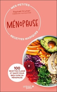 Raphaël Gruman - Ménopause - 100 recettes plaisir et santé pour bien vivre sa ménopause.