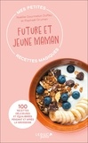 Raphaël Gruman et Noëllie Gourmelon Duffau - Mes petites recettes magiques future et jeune maman.