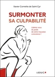 Xavier Cornette de Saint Cyr - Surmonter sa culpabilité - Libérez-vous du poids de votre mauvaise conscience !.
