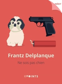 Frantz Delplanque - Ne sois pas chien.