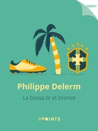 Philippe Delerm - La Bossa or et bronze.
