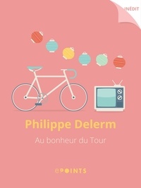 Philippe Delerm - Au bonheur du Tour.