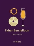 Tahar Ben Jelloun - L'Amour fou.