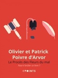 Olivier Poivre d'Arvor et Patrick Poivre d'Arvor - Le Procès des fleurs du mal. Faut-il brûler ce livre ? - Faut-il brûler ce livre ?.