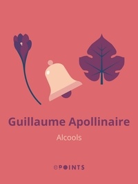Guillaume Apollinaire - Alcools.