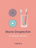 Marie Desplechin - Le Vendeur de kiwis.