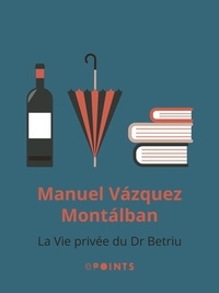 Manuel Vázquez Montalbán - La Vie privée du Dr Betriu.