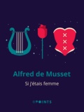 Alfred de Musset - Si j'étais femme.