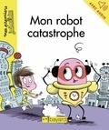 Caroline Hüe et Yann Bernabot - Mon robot catastrophe.