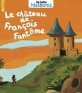 Thomas Baas et Évelyne Reberg - Le château de François Fantôme.