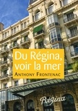 Anthony Frontenac - Du Régina, voir la mer.