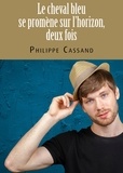 Philippe Cassand - Le cheval bleu se promène sur l’horizon, deux fois - Roman policier gay.