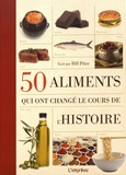Bill Price - 50 aliments qui ont changé le cours de l'Histoire.