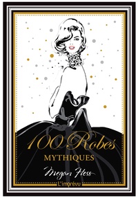 Megan Hess - 100 robes mythiques - -.