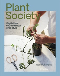 Jason Chongue - Plant society - Végétalisez votre intérieur avec style.