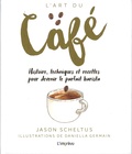 Jason Scheltus et Daniella Germain - L'art du café - Histoire, techniques et recettes pour devenir le parfait barista.