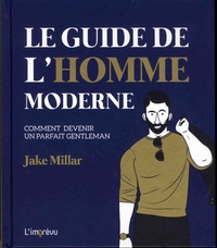 Jake Millar - Le guide de l'homme moderne - Comment devenir un parfait gentleman.