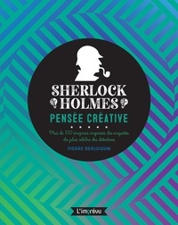 Pierre Berloquin - Sherlock Holmes : pensée créative - Plus de 100 énigmes inspirées des enquêtes du plus célèbres des détectives.