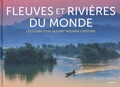 Claudia Martin - Fleuves et rivières du monde - Ces cours d'eau qui ont façonné l'histoire.