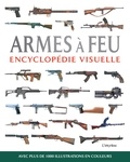 Chris McNab - Armes à feu - Encyclopédie visuelle, avec plus de 1000 illustrations en couleur.
