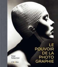 Peter Fetterman - Le pouvoir de la photographie.