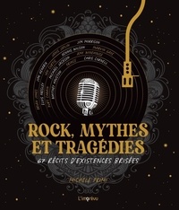 Michèle Primi - Rock, mythes et tragédies. 67 récits d existences brisées - 67 récits dexistences brisées.