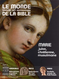 Benoît de Sagazan - Le monde de la Bible N° 227 : Marie, juive, chrétienne, musulmane.
